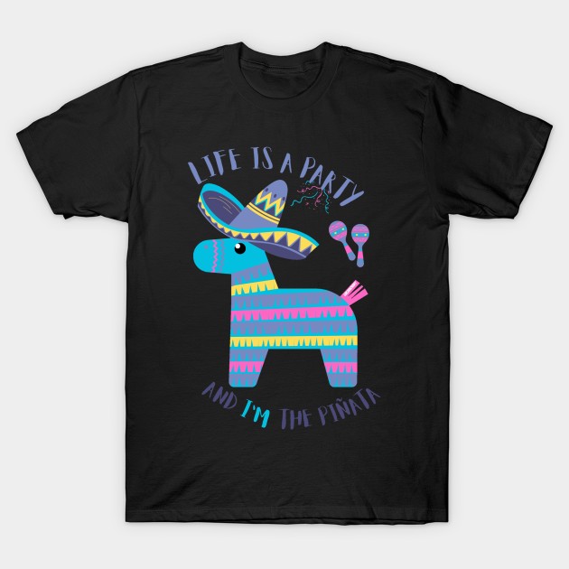 Life is a party and I'm the pinata - funny T-Shirt by LukjanovArt